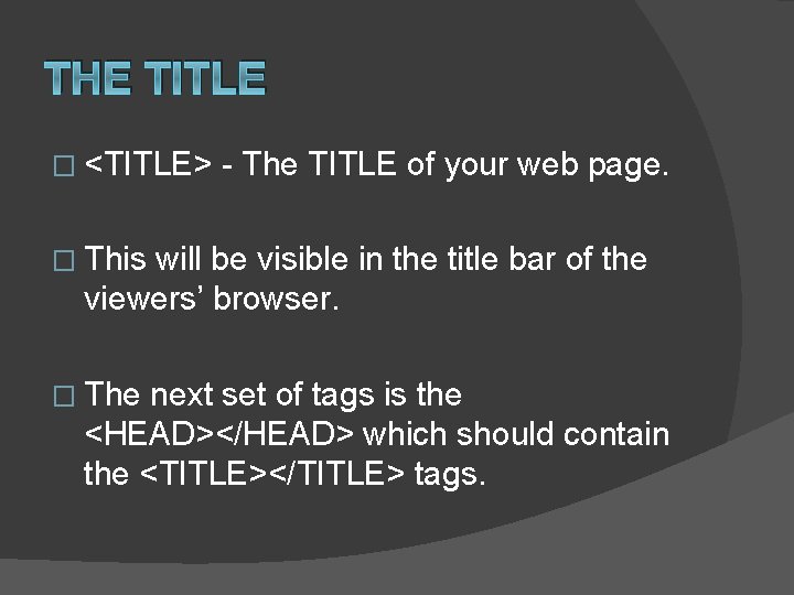 THE TITLE � <TITLE> - The TITLE of your web page. � This will