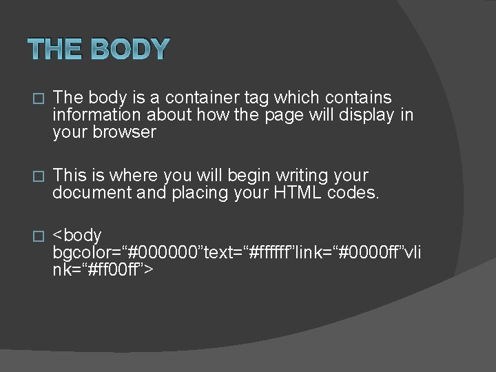 THE BODY � The body is a container tag which contains information about how