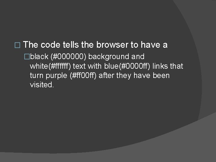 � The code tells the browser to have a �black (#000000) background and white(#ffffff)