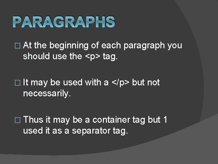 PARAGRAPHS � At the beginning of each paragraph you should use the <p> tag.