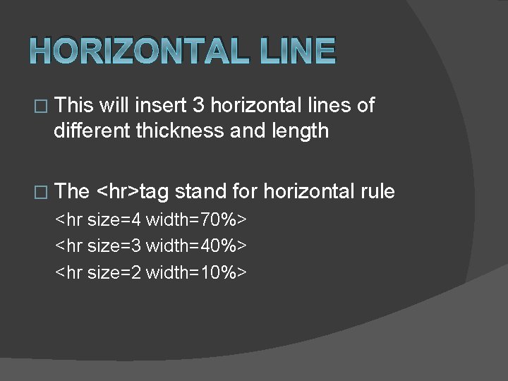 HORIZONTAL LINE � This will insert 3 horizontal lines of different thickness and length