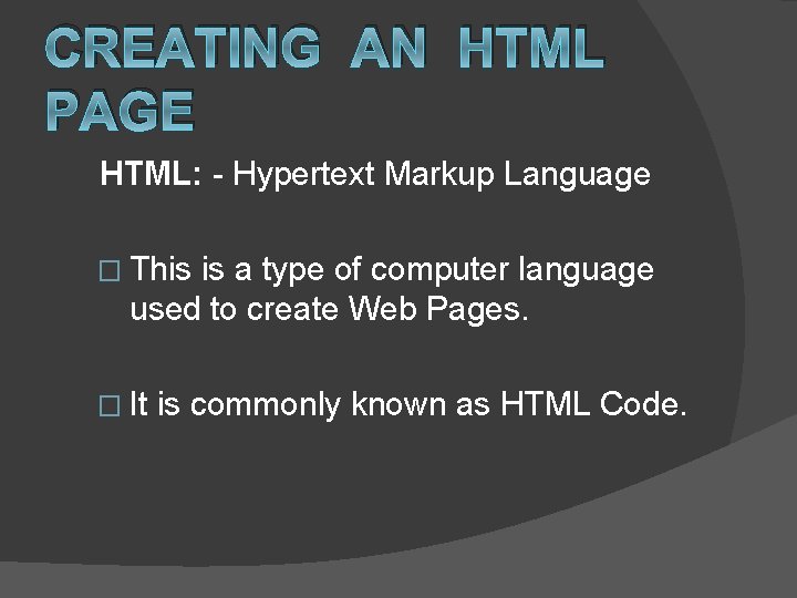 CREATING AN HTML PAGE HTML: - Hypertext Markup Language � This is a type