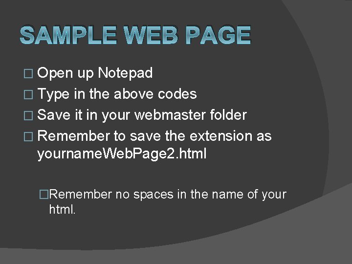 SAMPLE WEB PAGE � Open up Notepad � Type in the above codes �