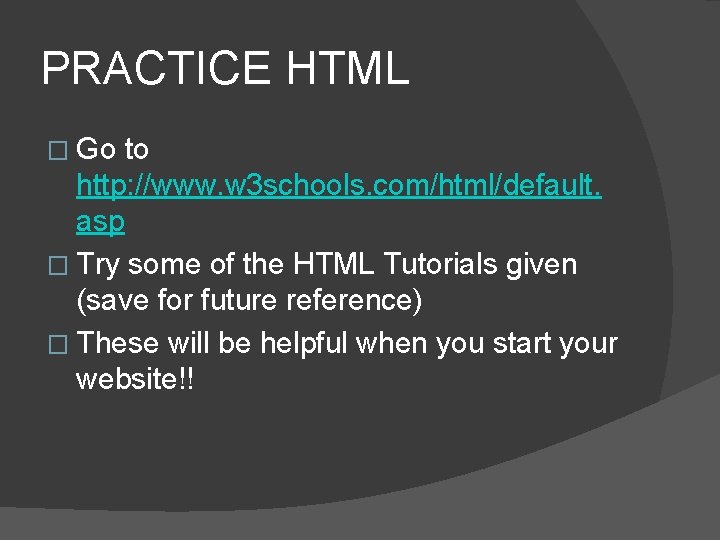 PRACTICE HTML � Go to http: //www. w 3 schools. com/html/default. asp � Try