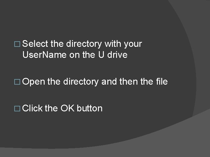 � Select the directory with your User. Name on the U drive � Open