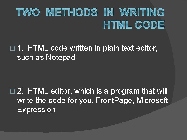 TWO METHODS IN WRITING HTML CODE � 1. HTML code written in plain text