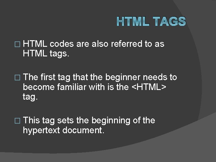 HTML TAGS � HTML codes are also referred to as HTML tags. � The