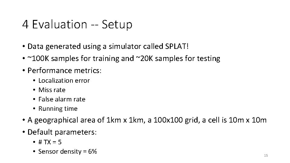 4 Evaluation -- Setup • Data generated using a simulator called SPLAT! • ~100