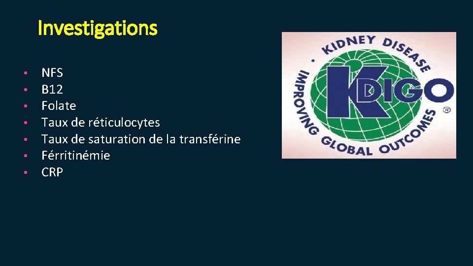 Investigations • • NFS B 12 Folate Taux de réticulocytes Taux de saturation de