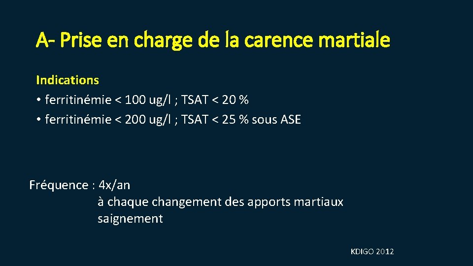 A- Prise en charge de la carence martiale Indications • ferritinémie < 100 ug/l