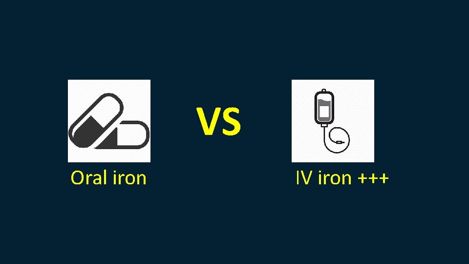 VS Oral iron IV iron +++ 