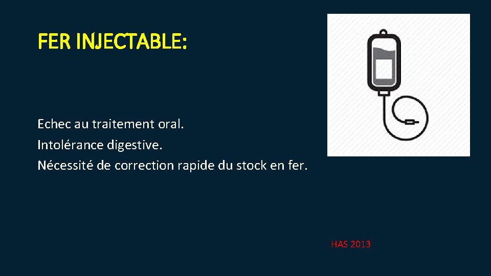 FER INJECTABLE: Echec au traitement oral. Intolérance digestive. Nécessité de correction rapide du stock