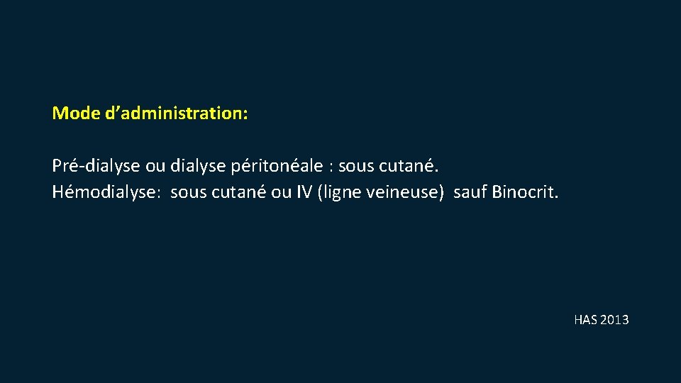 Mode d’administration: Pré-dialyse ou dialyse péritonéale : sous cutané. Hémodialyse: sous cutané ou IV