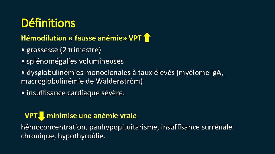 Définitions Hémodilution « fausse anémie» VPT • grossesse (2 trimestre) • splénomégalies volumineuses •