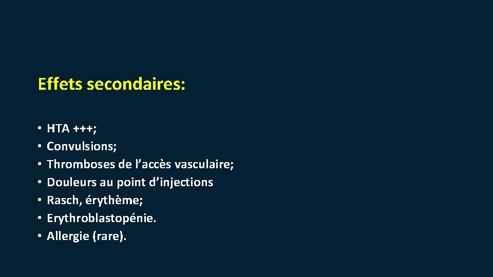 Effets secondaires: • • HTA +++; Convulsions; Thromboses de l’accès vasculaire; Douleurs au point