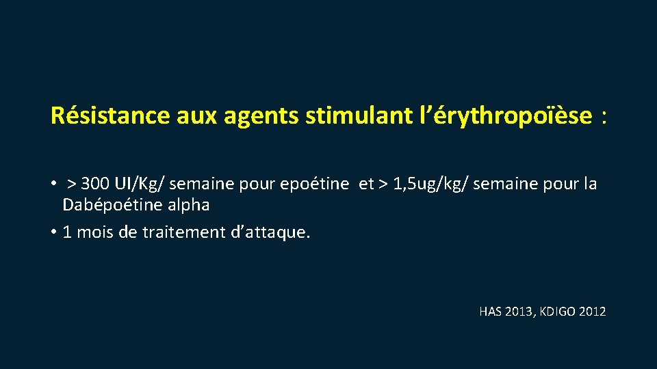 Résistance aux agents stimulant l’érythropoïèse : • > 300 UI/Kg/ semaine pour epoétine et