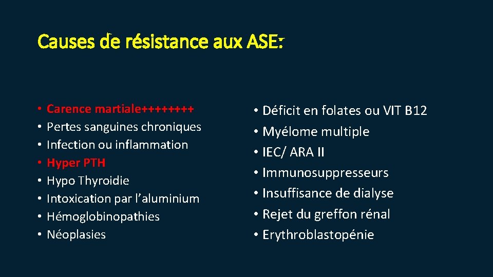 Causes de résistance aux ASE: • • Carence martiale++++ Pertes sanguines chroniques Infection ou
