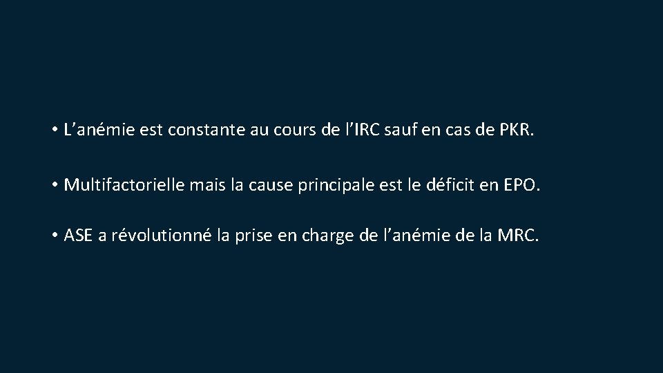  • L’anémie est constante au cours de l’IRC sauf en cas de PKR.