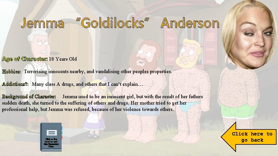 Jemma “Goldilocks” Anderson Age of Character: 18 Years Old Hobbies: Terrorising innocents nearby, and
