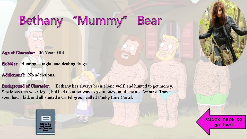 Bethany “Mummy” Bear Age of Character: 36 Years Old Hobbies: Hunting at night, and
