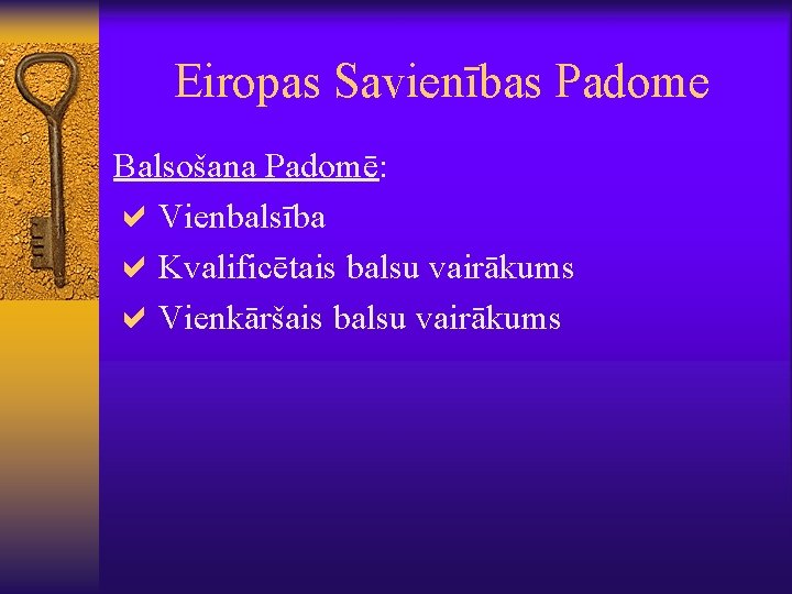 Eiropas Savienības Padome Balsošana Padomē: a. Vienbalsība a. Kvalificētais balsu vairākums a. Vienkāršais balsu