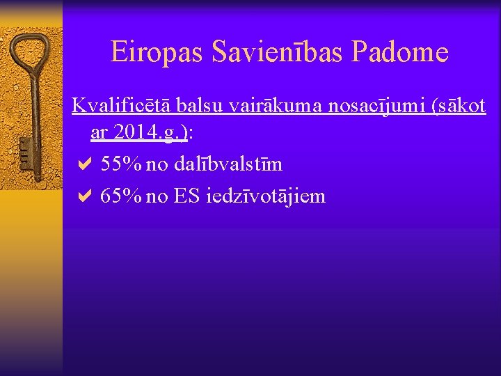 Eiropas Savienības Padome Kvalificētā balsu vairākuma nosacījumi (sākot ar 2014. g. ): a 55%