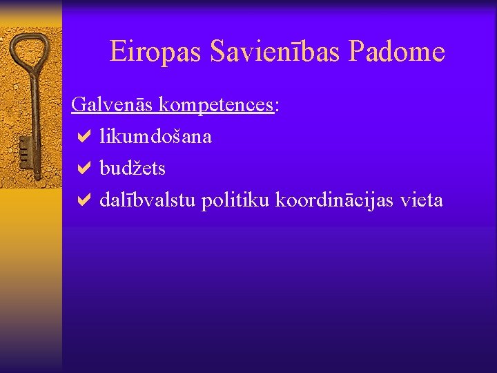 Eiropas Savienības Padome Galvenās kompetences: alikumdošana abudžets adalībvalstu politiku koordinācijas vieta 