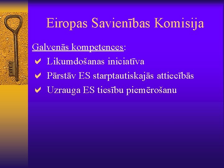 Eiropas Savienības Komisija Galvenās kompetences: a Likumdošanas iniciatīva a Pārstāv ES starptautiskajās attiecībās a