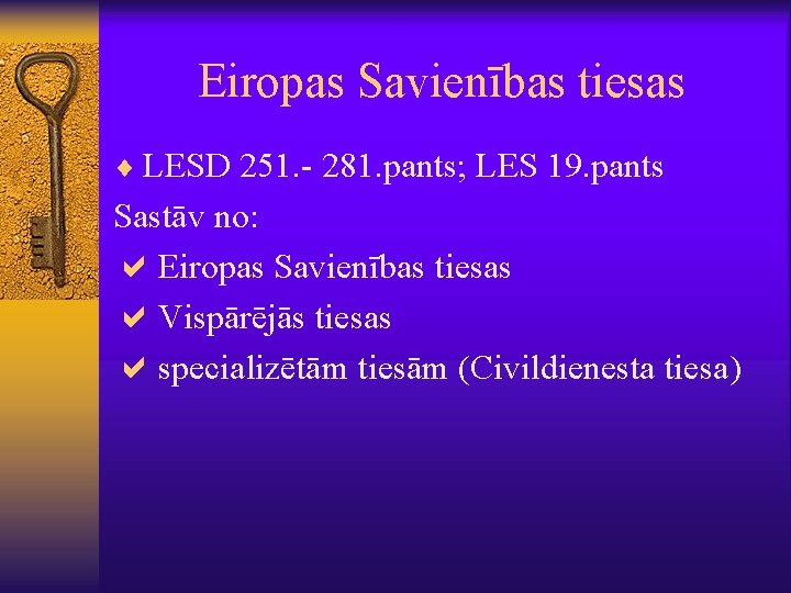 Eiropas Savienības tiesas ¨ LESD 251. - 281. pants; LES 19. pants Sastāv no: