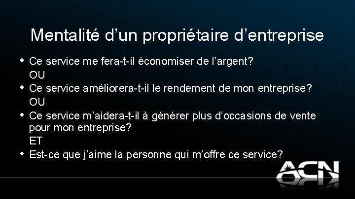 Mentalité d’un propriétaire d’entreprise • • Ce service me fera-t-il économiser de l’argent? OU