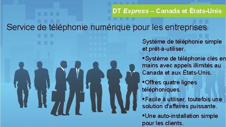 DT Express – Canada et États-Unis Service de téléphonie numérique pour les entreprises Système