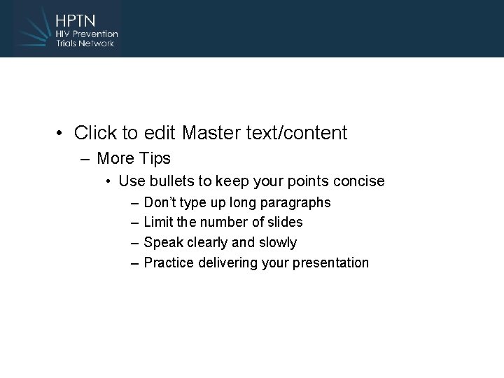  • Click to edit Master text/content – More Tips • Use bullets to