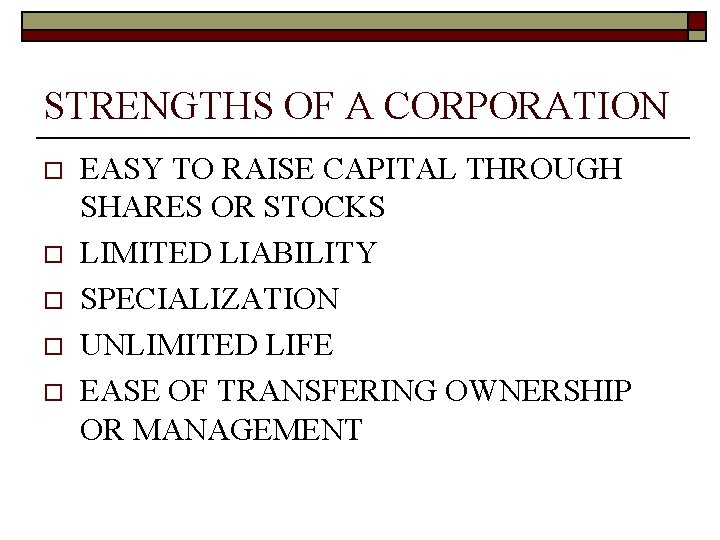 STRENGTHS OF A CORPORATION o o o EASY TO RAISE CAPITAL THROUGH SHARES OR