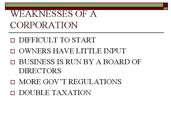 WEAKNESSES OF A CORPORATION o o o DIFFICULT TO START OWNERS HAVE LITTLE INPUT