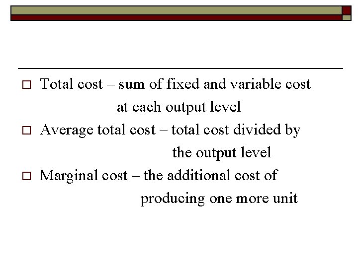 o o o Total cost – sum of fixed and variable cost at each