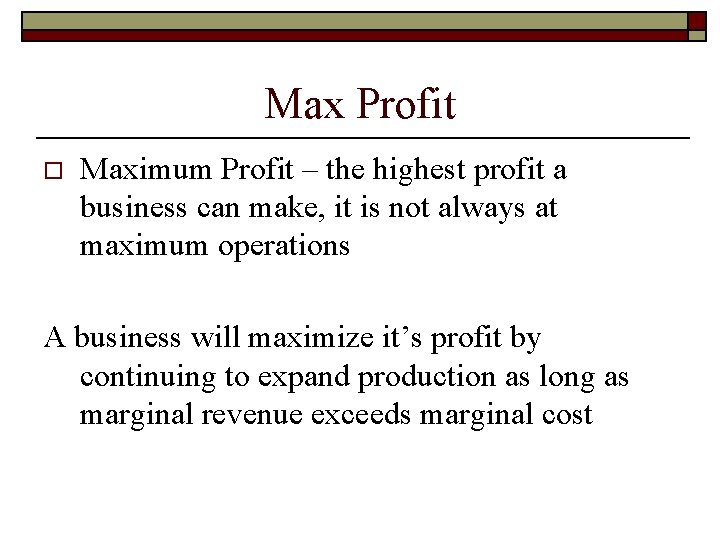 Max Profit o Maximum Profit – the highest profit a business can make, it