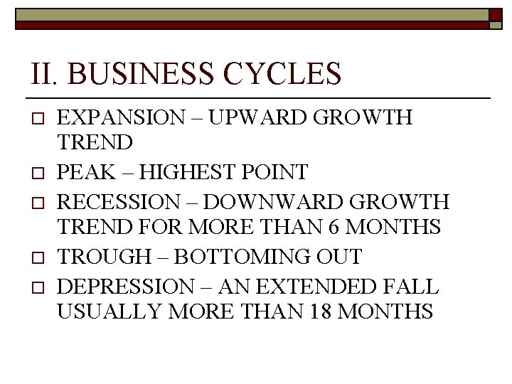 II. BUSINESS CYCLES o o o EXPANSION – UPWARD GROWTH TREND PEAK – HIGHEST