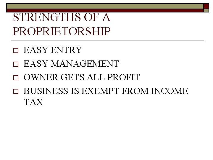 STRENGTHS OF A PROPRIETORSHIP o o EASY ENTRY EASY MANAGEMENT OWNER GETS ALL PROFIT