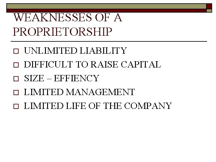 WEAKNESSES OF A PROPRIETORSHIP o o o UNLIMITED LIABILITY DIFFICULT TO RAISE CAPITAL SIZE