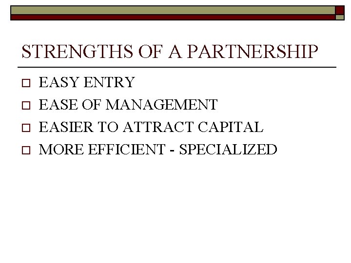 STRENGTHS OF A PARTNERSHIP o o EASY ENTRY EASE OF MANAGEMENT EASIER TO ATTRACT