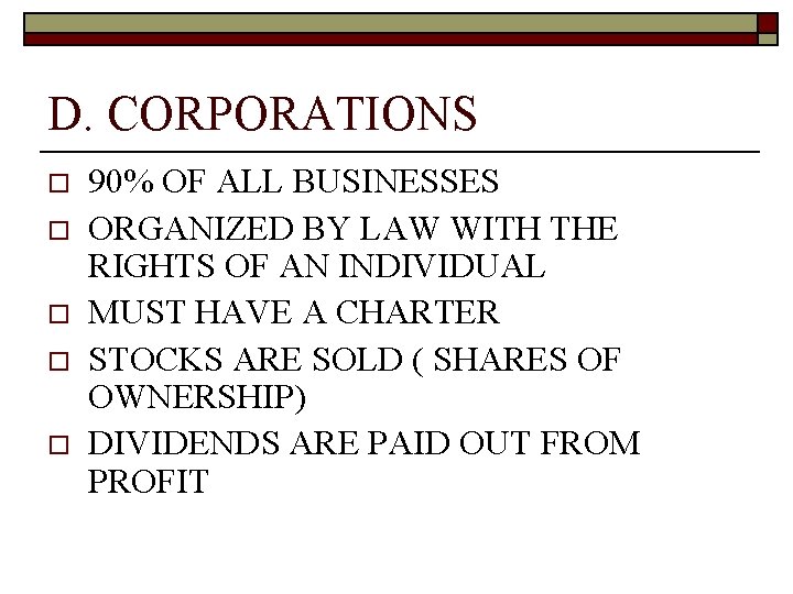 D. CORPORATIONS o o o 90% OF ALL BUSINESSES ORGANIZED BY LAW WITH THE