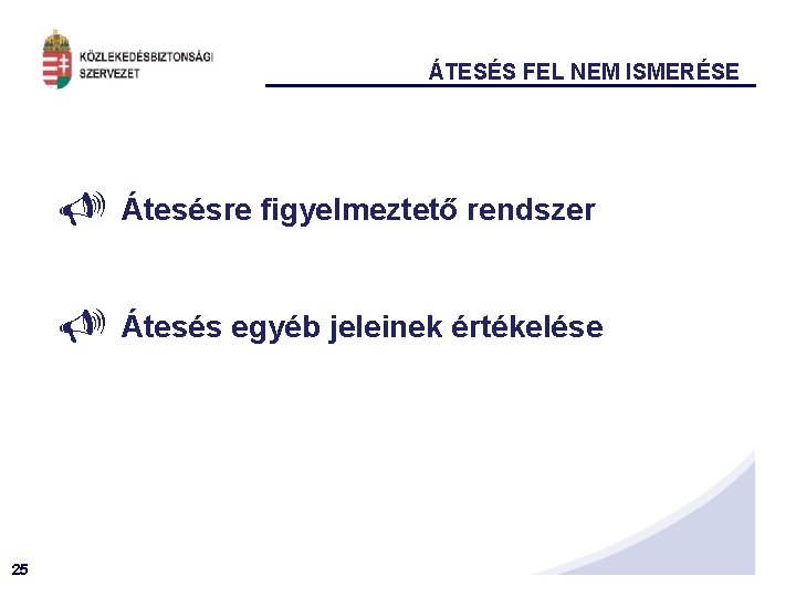 ÁTESÉS FEL NEM ISMERÉSE 25 Átesésre figyelmeztető rendszer Átesés egyéb jeleinek értékelése 