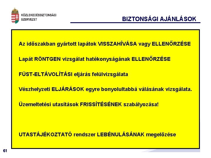 BIZTONSÁGI AJÁNLÁSOK Az időszakban gyártott lapátok VISSZAHÍVÁSA vagy ELLENŐRZÉSE Lapát RÖNTGEN vizsgálat hatékonyságának ELLENŐRZÉSE