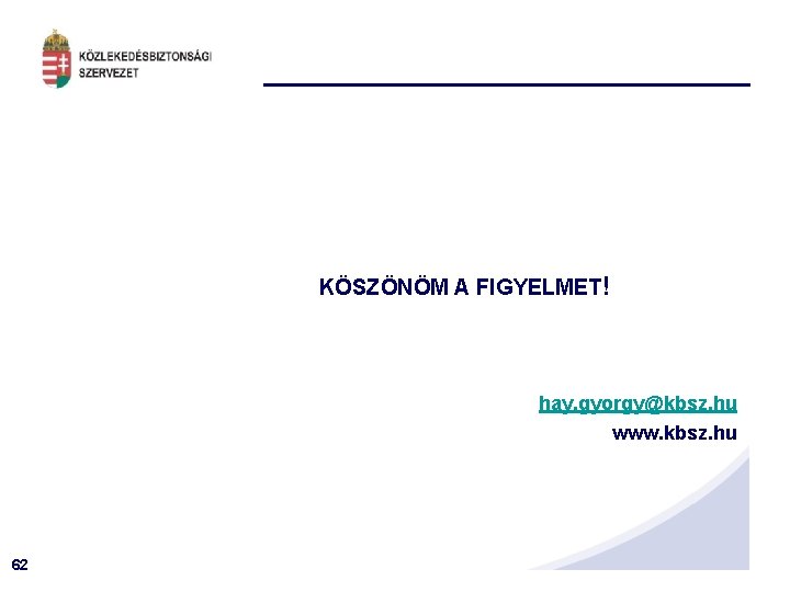 KÖSZÖNÖM A FIGYELMET! hay. gyorgy@kbsz. hu www. kbsz. hu 62 