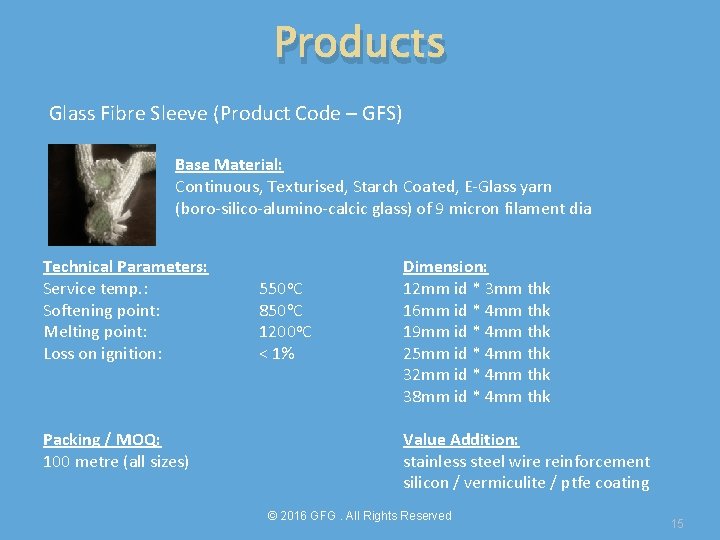 Products Glass Fibre Sleeve (Product Code – GFS) Base Material: Continuous, Texturised, Starch Coated,