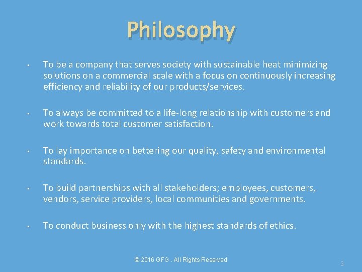 Philosophy • • • To be a company that serves society with sustainable heat