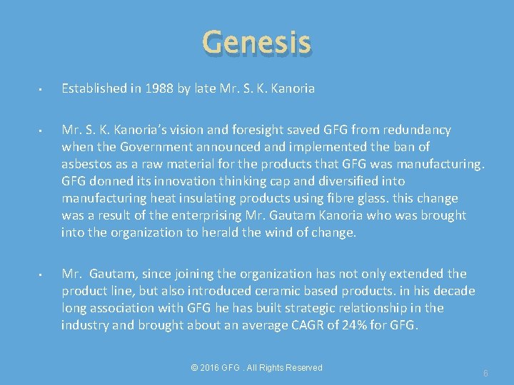 Genesis • • • Established in 1988 by late Mr. S. K. Kanoria’s vision