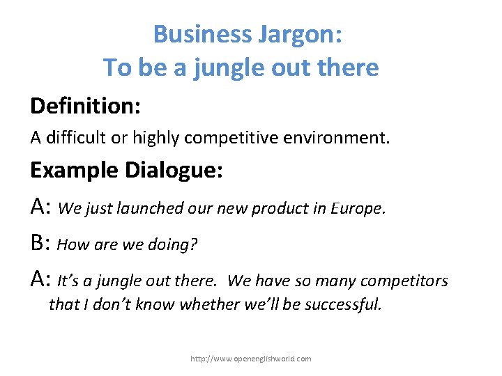 Business Jargon: To be a jungle out there Definition: A difficult or highly competitive