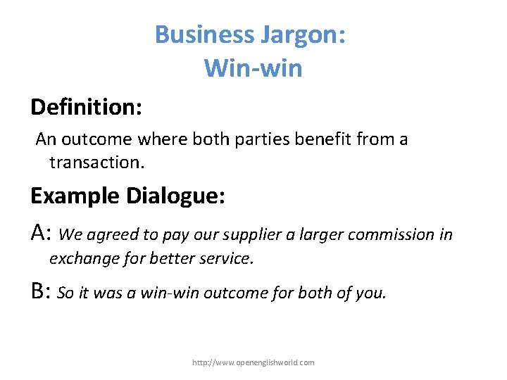 Business Jargon: Win-win Definition: An outcome where both parties benefit from a transaction. Example