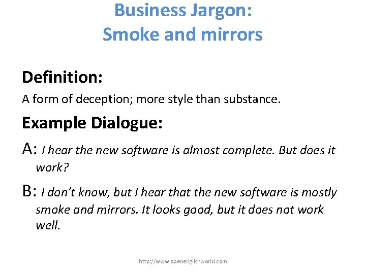 Business Jargon: Smoke and mirrors Definition: A form of deception; more style than substance.